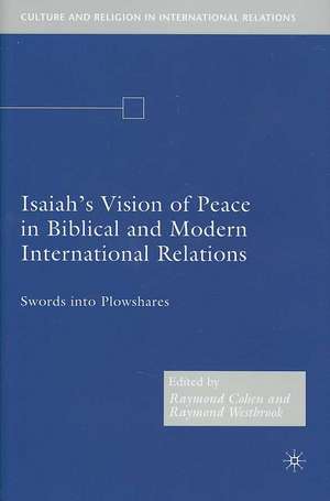 Isaiah's Vision of Peace in Biblical and Modern International Relations: Swords into Plowshares de R. Cohen