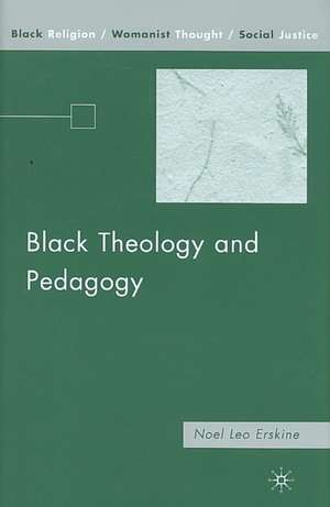 Black Theology and Pedagogy de N. Erskine