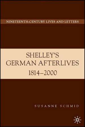 Shelley's German Afterlives: 1814-2000 de S. Schmid