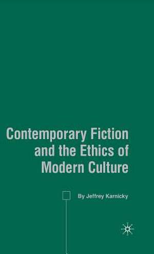 Contemporary Fiction and the Ethics of Modern Culture de J. Karnicky