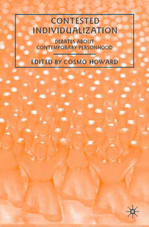 Contested Individualization: Debates about Contemporary Personhood de C. Howard