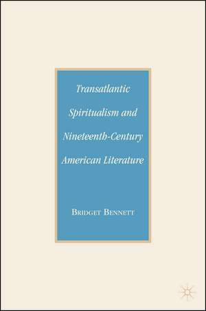 Transatlantic Spiritualism and Nineteenth-Century American Literature de B. Bennett