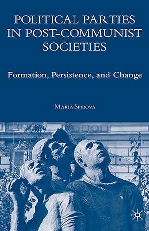 Political Parties in Post-Communist Societies: Formation, Persistence, and Change de M. Spirova