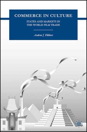 Commerce in Culture: States and Markets in the World Film Trade de A. Flibbert