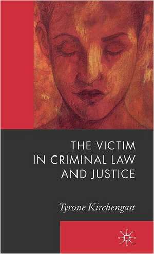 The Victim in Criminal Law and Justice de T. Kirchengast