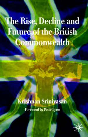 The Rise, Decline and Future of the British Commonwealth de K. Srinivasan