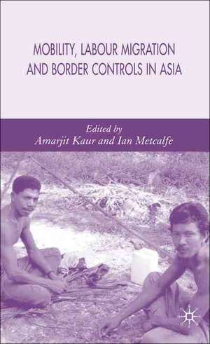 Mobility, Labour Migration and Border Controls in Asia de A. Kaur