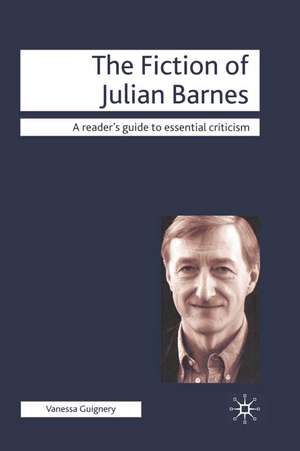 The Fiction of Julian Barnes de Professor Vanessa Guignery