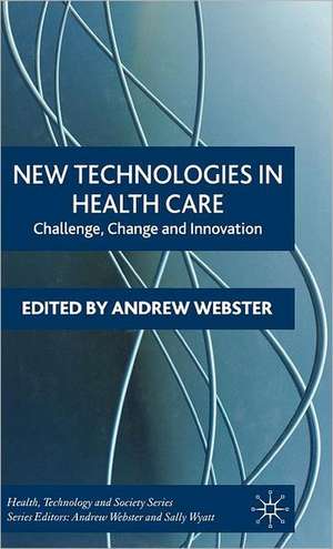 New Technologies in Health Care: Challenge, Change and Innovation de A. Webster