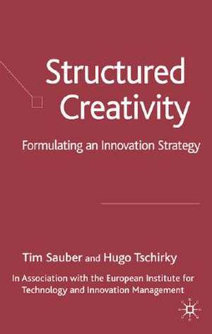 Structured Creativity: Formulating an Innovation Strategy de T. Sauber