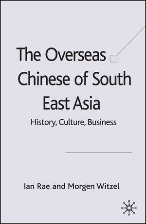 The Overseas Chinese of South East Asia: History, Culture, Business de I. Rae