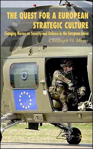 The Quest for a European Strategic Culture: Changing Norms on Security and Defence in the European Union de C. Meyer