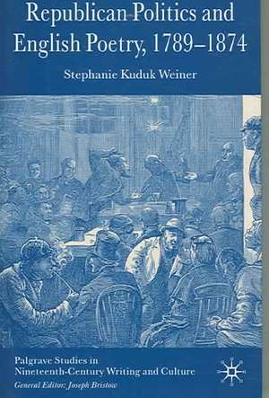 Republican Politics and English Poetry, 1789-1874 de Kenneth A. Loparo