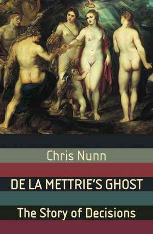 De La Mettrie's Ghost: The Story Of Decisions de C. Nunn