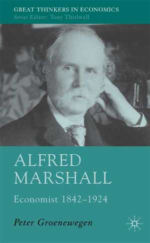 Alfred Marshall: Economist 1842-1924 de P. Groenewegen