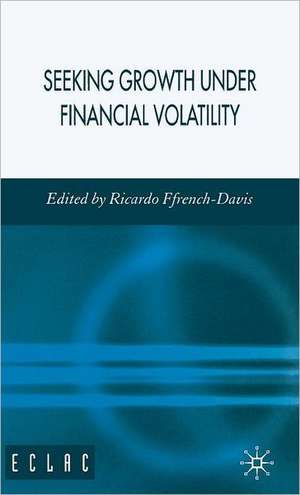 Seeking Growth Under Financial Volatility de R. Ffrench-Davis