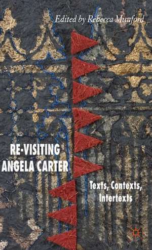 Re-Visiting Angela Carter: Texts, Contexts, Intertexts de R. Munford