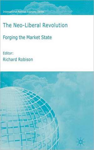 The Neoliberal Revolution: Forging the Market State de Richard Robison