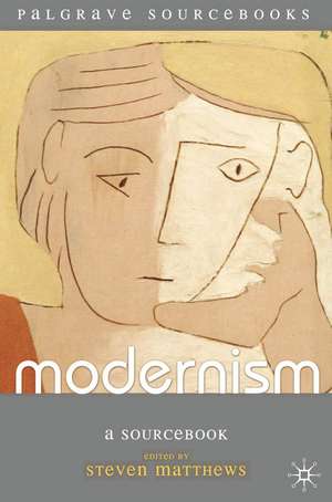 Modernism: A Sourcebook de Steven Matthews