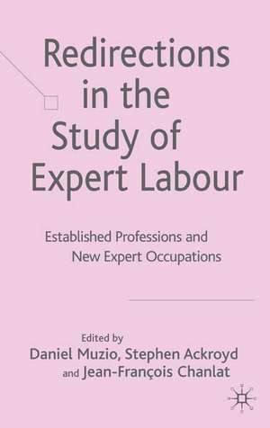 Redirections in the Study of Expert Labour: Established Professions and New Expert Occupations de D. Muzio