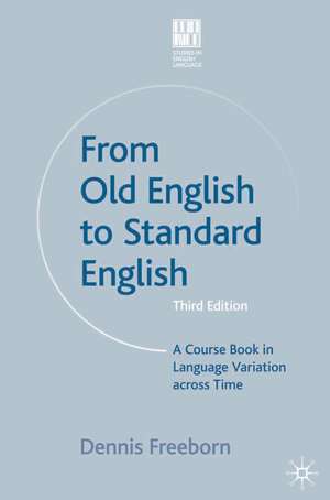 From Old English to Standard English: A Course Book in Language Variations Across Time de Dennis Freeborn