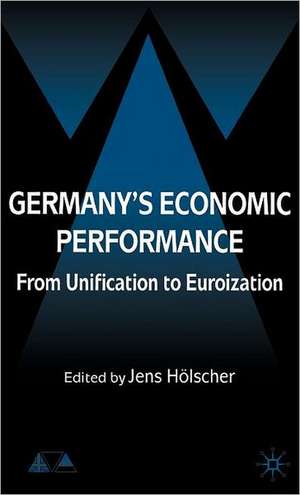 Germany's Economic Performance: From Unification to Euroization de J. Hölscher