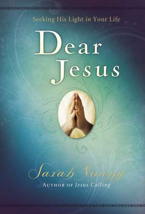 Dear Jesus, Padded Hardcover, with Scripture references: Seeking His Light in Your Life de Sarah Young