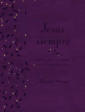 Jesús siempre - Edición de lujo: Descubre el gozo en su presencia de Sarah Young