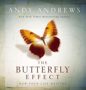 The Butterfly Effect: How Your Life Matters de Andy Andrews