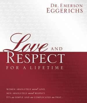 Love and Respect for a Lifetime: Gift Book: Women Absolutely Need Love. Men Absolutely Need Respect. Its as Simple and as Complicated as That... de Dr. Emerson Eggerichs