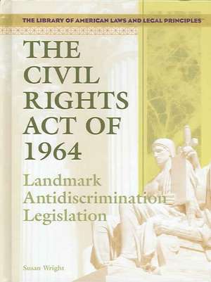 The Civil Rights Act of 1964: Landmark Antidiscrimination Legislation de Susan Wright