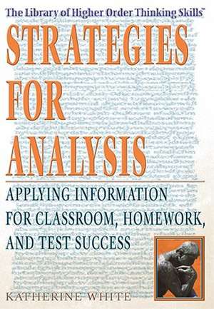 Strategies for Analysis: Applying Information for Classroom, Homework, and Test Success de Katherine White