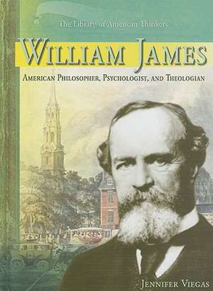 William James: American Philosopher, Psychologist, and Theologian de Jennifer Viegas