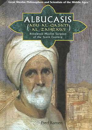 Albucasis (Abu Al-Qasim Al-Zahrawi): Renowned Muslim Surgeon of the Tenth Century de Fred Ramen