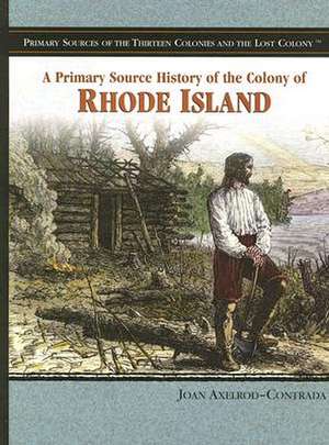 A Primary Source History of the Colony of Rhode Island de Joan Axelrod-Contrada