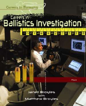 Careers in Ballistics Investigation de Janell Broyles