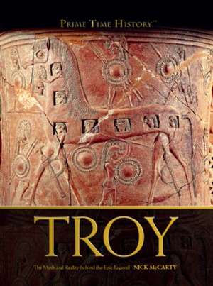 Troy: The Myth and Reality Behind the Epic Legend de Nick McCarty