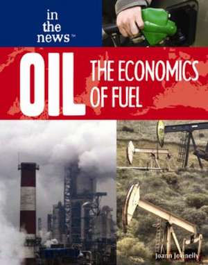 Oil: The Economics of Fuel de Joann Jovinelly