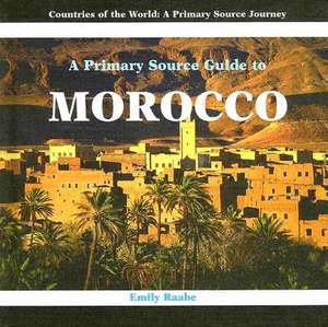 A Primary Source Guide to Morocco de Emily Raabe