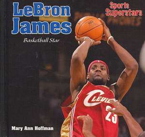 Lebron James: Basketball Star de Mary Ann Hoffman