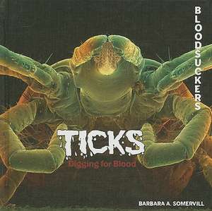 Ticks: Digging for Blood de Barbara A. Somervill