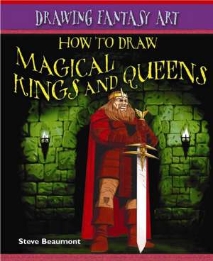 How to Draw Magical Kings and Queens de Steve Beaumont