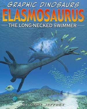 Elasmosaurus: The Long-Necked Swimmer de Gary Jeffrey