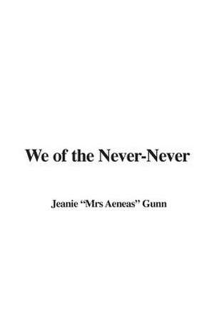 We of the Never-Never de Jeanie "Mrs Aeneas" Gunn