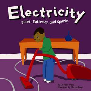 Electricity: Bulbs, Batteries, and Sparks de Darlene R. Stille