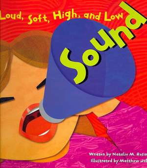 Sound: Loud, Soft, Hight, and Low de Natalie M. Rosinsky