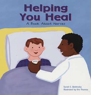 Helping You Heal: A Book about Nurses de Sarah Wohlrabe