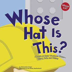 Whose Hat Is This?: A Look at Hats Workers Wear--Hard, Tall, and Shiny de Sharon Katz Cooper