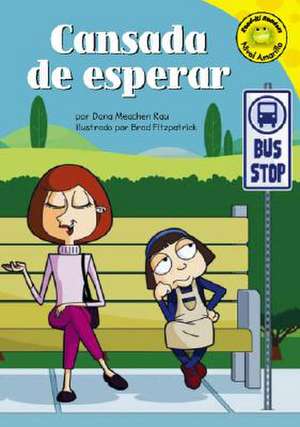 Cansada de Esperar (Tired of Waiting) de Dana Meachen Rau