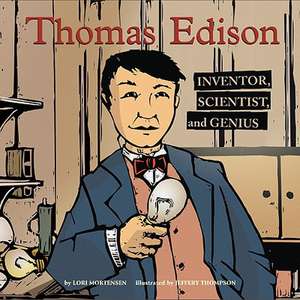 Thomas Edison: Inventor, Scientist, and Genius de Lori Mortensen